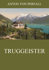 Truggeister - Anton von Perfall - ebook