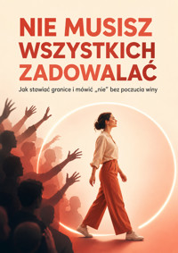 Nie musisz wszystkich zadowalać - Łukasz Nester / @biegambotakwyszlo - ebook