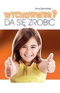 Wychowanie? Da się zrobić - Anna Szymańska - książka
