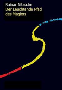 Der Leuchtende Pfad des Magiers - Rainar Nitzsche - ebook