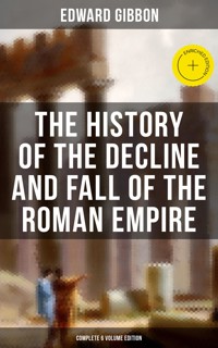 The History of the Decline and Fall of the Roman Empire (Complete 6 Volume Edition) - Edward Gibbon - ebook