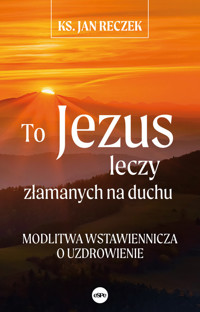 To Jezus leczy złamanych na duchu - Reczek Jan - książka