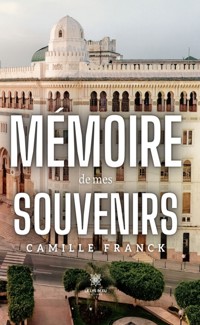 Mémoire de mes souvenirs - Camille Franck - ebook