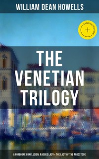 THE VENETIAN TRILOGY: A Foregone Conclusion, Ragged Lady & The Lady of the Aroostook - William Dean Howells - ebook