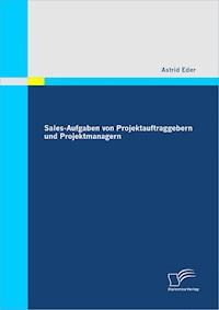 Sales-Aufgaben von Projektauftraggebern und Projektmanagern - Astrid Eder - ebook
