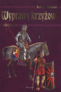 Wyprawy krzyżowe Bizancjum - Michałek Andrzej - książka