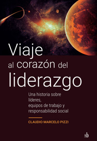 Viaje al corazón del liderazgo - Claudio Marcelo Pizzi - ebook