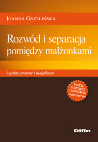 Rozwód i separacja pomiędzy małżonkami - Joanna Grzelińska - książka