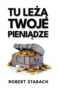 Tu leżą twoje pieniądze - Robert Stabach - ebook