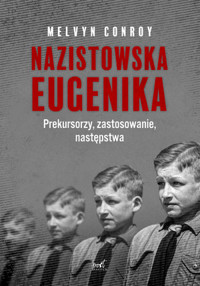 Nazistowska eugenika. Prekursorzy, zastosowanie, następstwa - Melvyn Conroy - książka