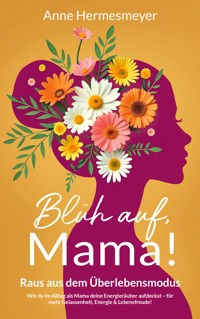 Blüh auf, Mama! - Anne Hermesmeyer - ebook