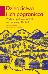 Dziedzictwa i ich pogranicza. W dwa i pół roku wokół zachodniego Podhala -  - książka