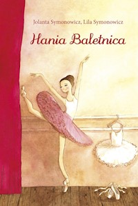 Hania baletnica - Jolanta Symonowicz, Lila Symonowicz - ebook