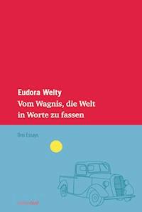 Vom Wagnis, die Welt in Worte zu fassen - Eudora Welty - ebook