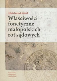 Właściwości fonetyczne małopolskich rot sądowych - Przęczek-Kisielak Sylwia - książka