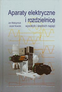 Aparaty elektryczne i rozdzielnice wysokich i średnich napięć - Maksymiuk Jan, Nowicki Jacek - książka