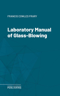 Laboratory Manual of Glass-Blowing - Francis Cowles Frary - ebook