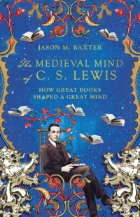 The Medieval Mind of C. S. Lewis - Jason M. Baxter - ebook