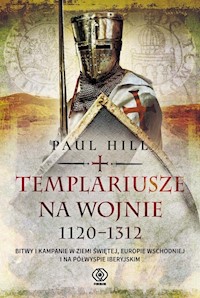 Templariusze na wojnie. 1120-1312 - Hill Paul - książka
