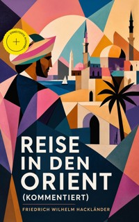 Reise in den Orient (Kommentiert) - Friedrich Wilhelm Hackländer - ebook