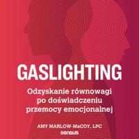 Gaslighting. Odzyskanie równowagi po doświadczeniu przemocy emocjonalnej - Amy Marlow-MaCoy, LPC - audiobook