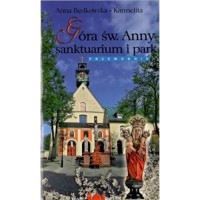 Góra św. Anny sanktuarium i park. Przewodnik - Anna Będkowska-Karmelita - książka