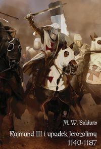 Rajmund III i upadek Jerozolimy (1140-1187) - M. W. Baldwin - książka