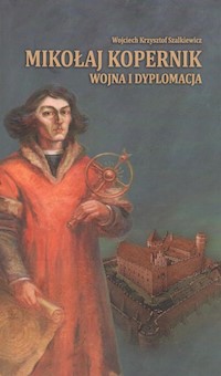 Mikołaj Kopernik wojna i dyplomacja - Szalkiewicz Wojciech Krzysztof - książka