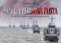 Biało-czerwona flota. Współczesne okręty Polskiej Marynarki Wojennej. Tom II - Koszela Witold - książka