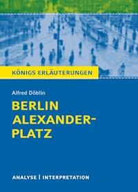 Berlin Alexanderplatz. Königs Erläuterungen. - Alfred Döblin - ebook
