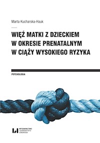 Więź matki z dzieckiem w okresie prenatalnym w ciąży wysokiego ryzyka - Kucharska-Hauk Marta - książka