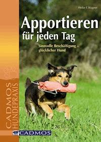 Apportieren für jeden Tag - Heike E. Wagner - ebook