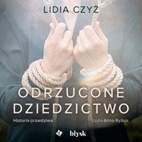 Odrzucone dziedzictwo. Historia prawdziwa - Czyż Lidia - audiobook