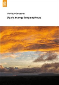Upały, mango i ropa naftowa - Wojciech Ganczarek  - książka