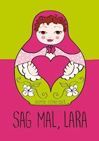Sag mal, Lara - Jasmin Schneider - ebook