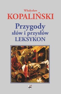 Przygody słów i przysłów. Leksykon - Władysław Kopaliński - książka
