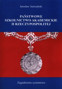 Państwowe szkolnictwo akademickie II Rzeczypospolitej - Jastrzębski Jarosław - książka