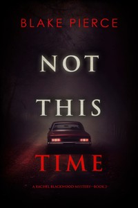 Not This Time (A Rachel Blackwood Suspense Thriller—Book Two) - Blake Pierce - ebook