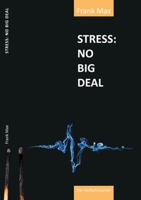 STRESS? NO BIG DEAL! - Frank Max - ebook
