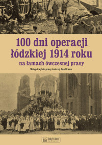 100 dni operacji łódzkiej 1914 roku na łamach ówczesnej prasy - Andrzej Braun - książka
