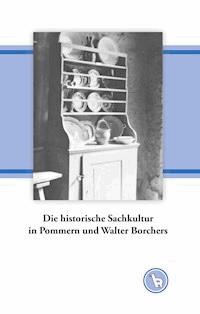 Die historische Sachkultur in Pommern und Walter Borchers - Kurt Dröge - ebook