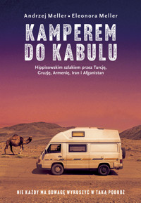 Kamperem do Kabulu. Hippisowskim szlakiem przez Turcję, Gruzję, Armenię, Iran i Afganistan - Andrzej Meller, Eleonora Meller - ebook + książka