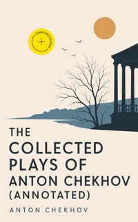 The Collected Plays of Anton Chekhov (Annotated) - Anton Chekhov - ebook