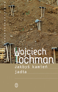 Jakbyś kamień jadła - Wojciech Tochman - ebook + książka