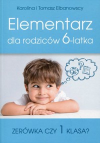 Elementarz dla rodziców 6-latka - Elbanowski Tomasz, Elbanowska Karolina - książka
