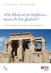 "Die Bibel ist ein Mythos" – muss ich das glauben? - Thomas B. Tribelhorn - ebook