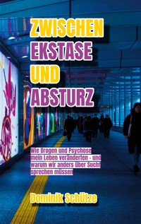 Zwischen Ekstase und Absturz - Dominik Schütze - ebook