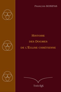 Histoire des Dogmes de l'Église Chrétienne - François Bonifas - ebook