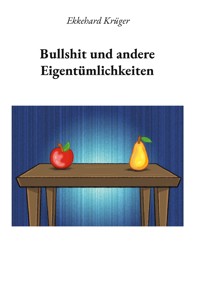 Bullshit und andere Eigentümlichkeiten - Ekkehard Krüger - ebook