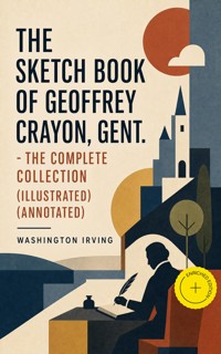 The Sketch Book of Geoffrey Crayon, Gent. - The Complete Collection (Illustrated) (Annotated) - Washington Irving - ebook